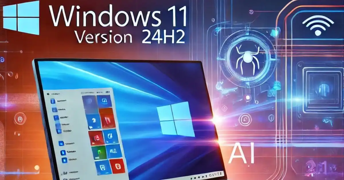 Everything You Need to Know About Windows 11, Version 24H2 New features, availability and Copilot Everything You Need to Know About Windows 11, Version 24H2 New features, availability and Copilot