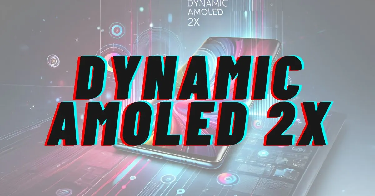 Dynamic AMOLED 2X: The Technology Behind Stunning Smartphone Displays Dynamic AMOLED 2X: The Technology Behind Stunning Smartphone Displays