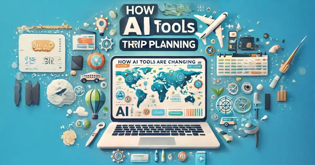 How AI Tools Are Changing Trip Planning How AI Tools Are Changing Trip Planning